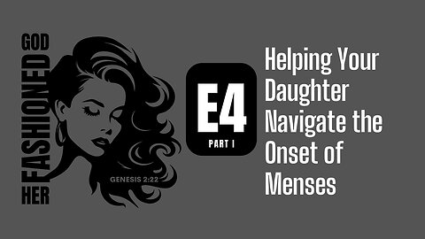 God Fashioned Her | Helping Your Daughter Navigate the Onset of Menses Part 1
