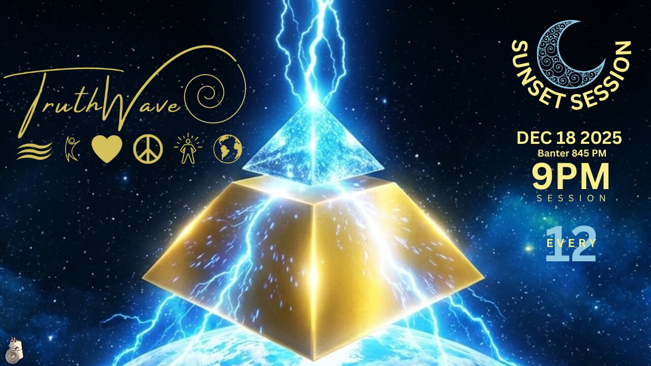 TruthWave : SunSET Energy SESSION - December 18 2025