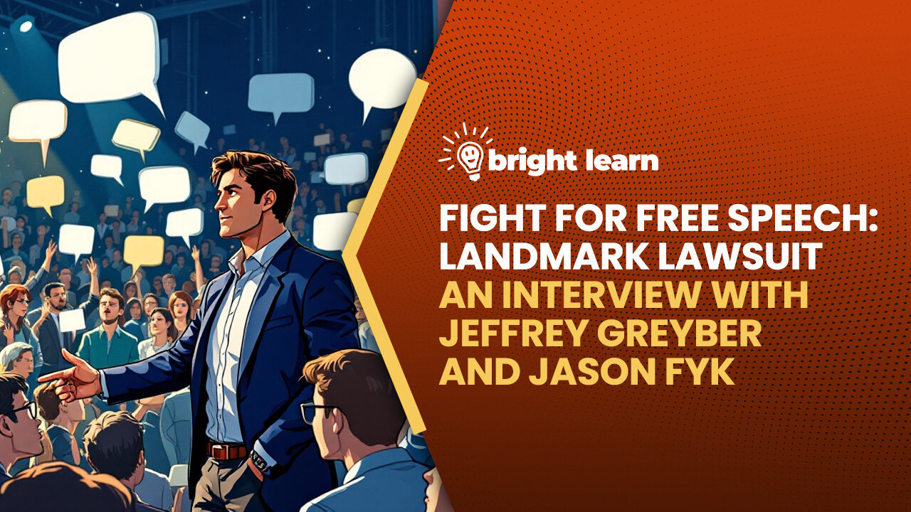 BrightLearn - Fight for Free Speech: Landmark Lawsuit, an interview with Jeffrey Greyber and Jason Fyk