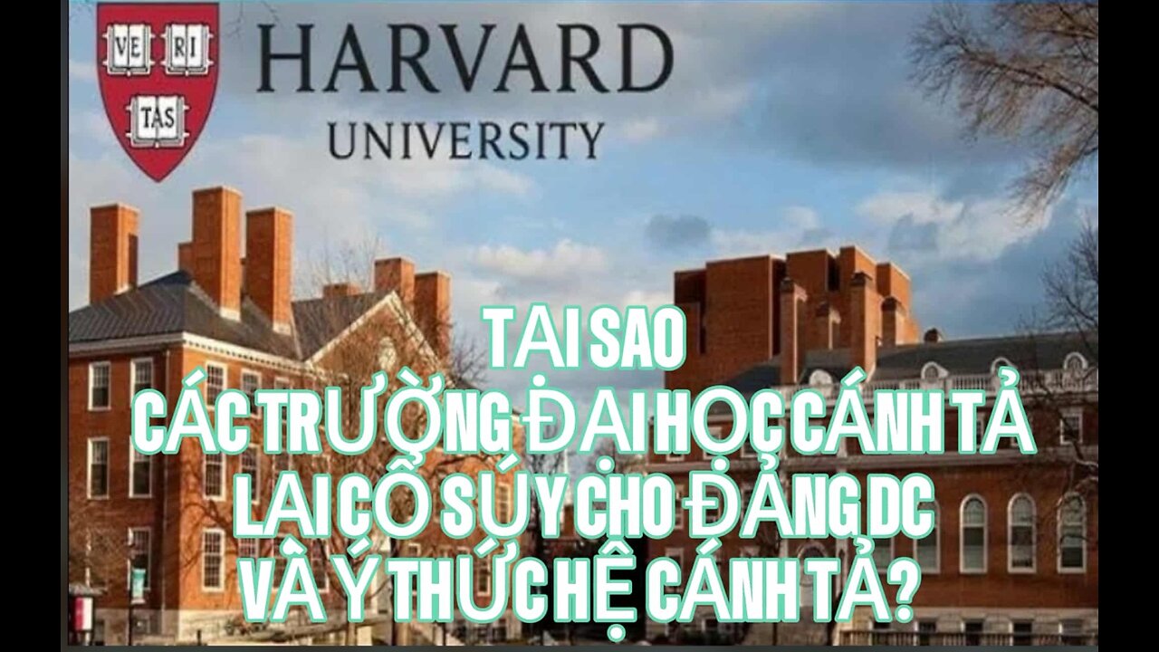18/4/2025 Tại sao các trường đại học cánh tả lại cổ suý cho Đảng Dân Chủ và ý thức hệ cánh tả?