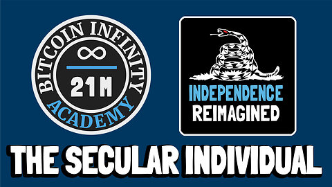 The Secular Individual - Independence Reimagined Chapter 12 | Bitcoin Infinity Academy #27