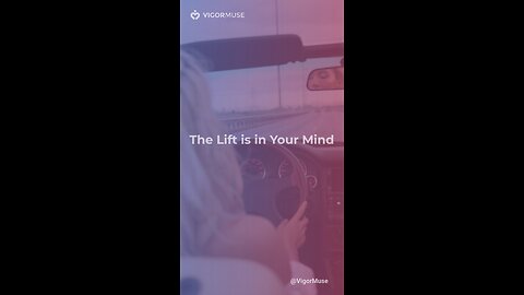 The Lift is in Your Mind
