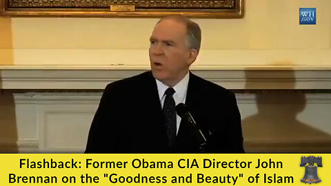Flashback: Former Obama CIA Director John Brennan on the "Goodness and Beauty" of Islam