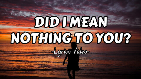 🎵 Did I Mean Nothing to You? | Sad Love Song (Official Lyric Video)