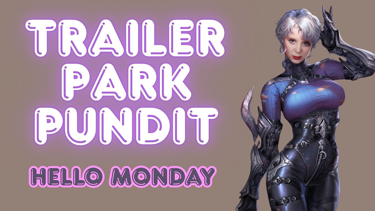 Trailer Park Pundit - Hello Monday 20250519