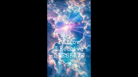 I allow, I Receive, I DESERVE.
