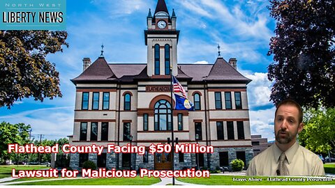 The $50 Million Lawsuit Against Flathead County – A Break Down