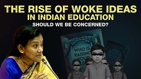 The Rise of Woke Ideas in Indian Education: Should We Be Concerned?