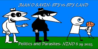 JUAN O SAVIN- SPY vs SPY LAND Politics and Parasites- NINO 8 29 2025