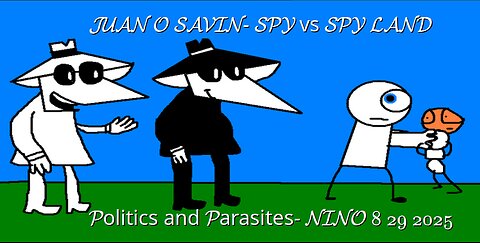 JUAN O SAVIN- SPY vs SPY LAND Politics and Parasites- NINO 8 29 2025