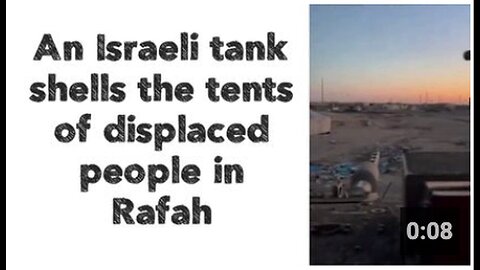 "Israeli Tank Shells Displaced People's Tents in Rafah"