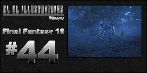 El El Plays Final Fantasy 16 Episode 44: It's a Family Affair