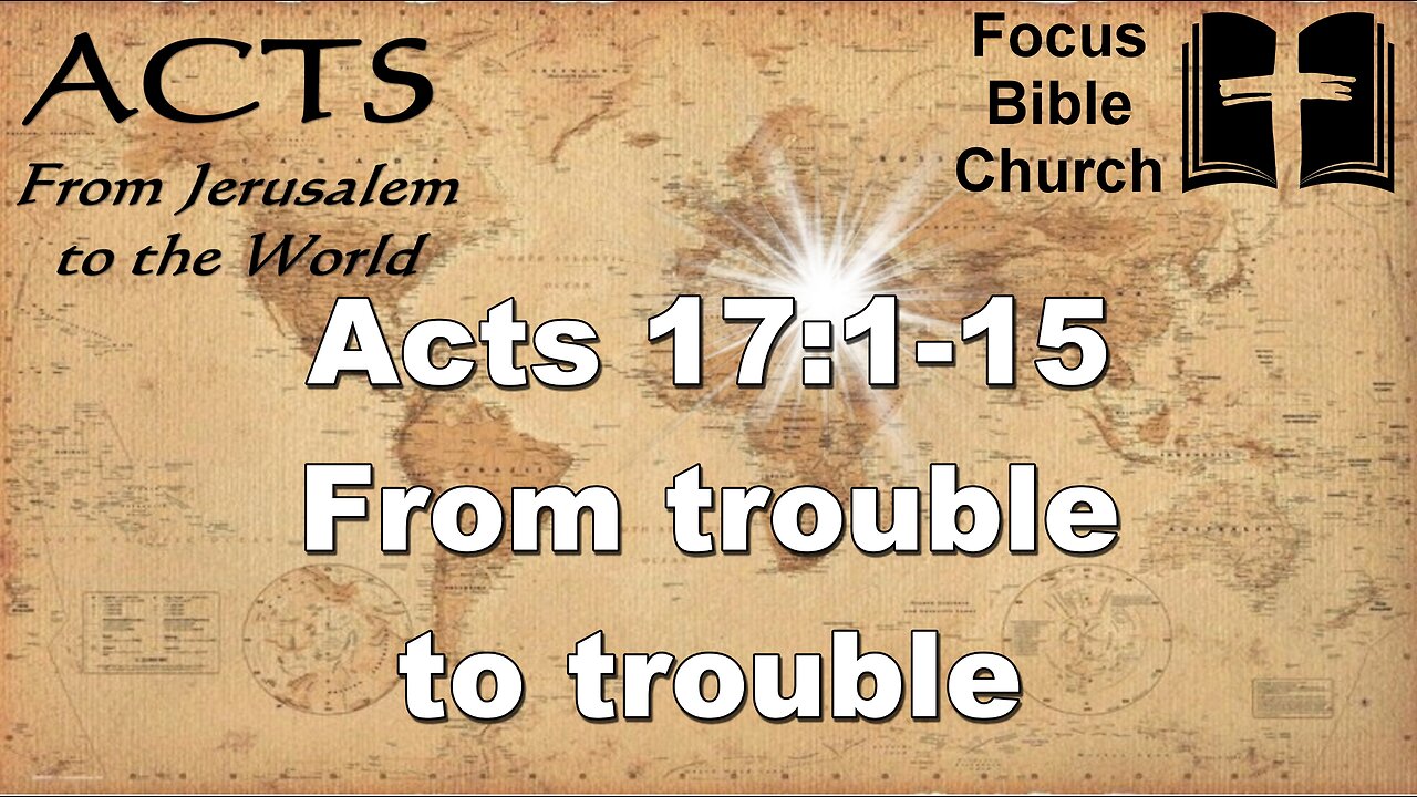 Acts 17:1-15 From trouble to trouble