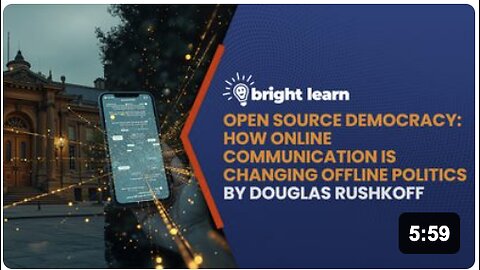 BrightLearn - Open Source Democracy: How Online Communication is Changing Offline Politics by Douglas Rushkoff