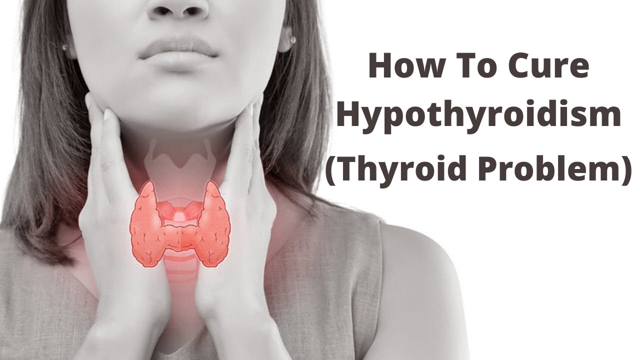 How To Cure Hypothyroidism ( Underactive Thyroid )