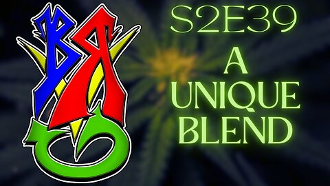 Bong Rips and Video Games S2E39 A Unique Blend