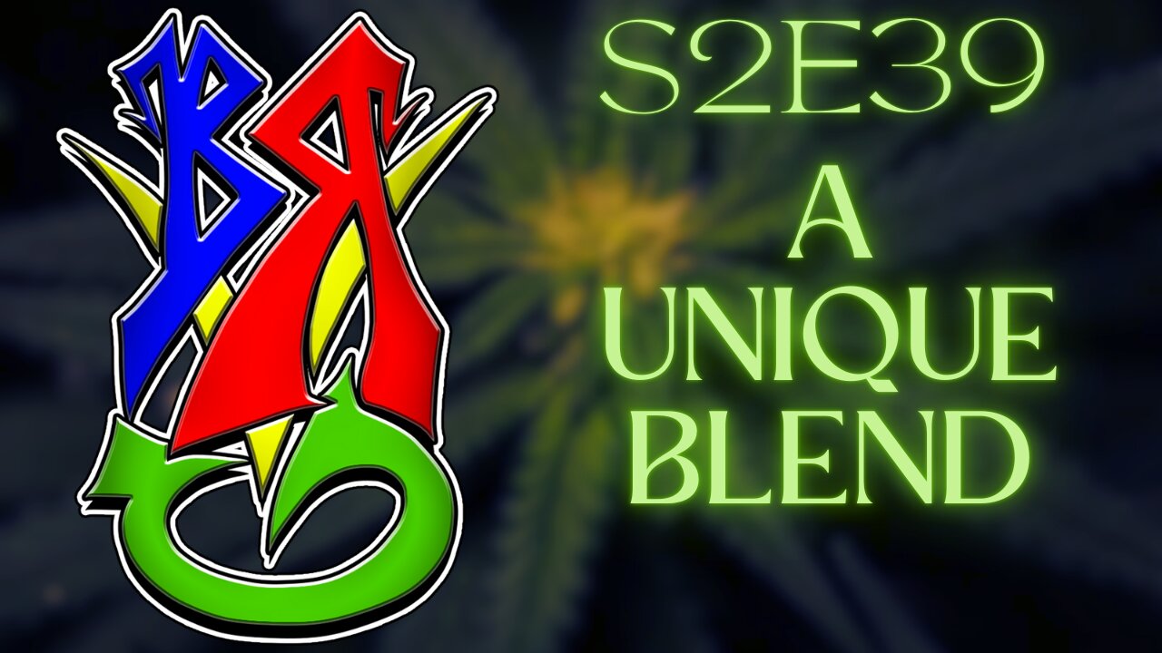 Bong Rips and Video Games S2E39 A Unique Blend