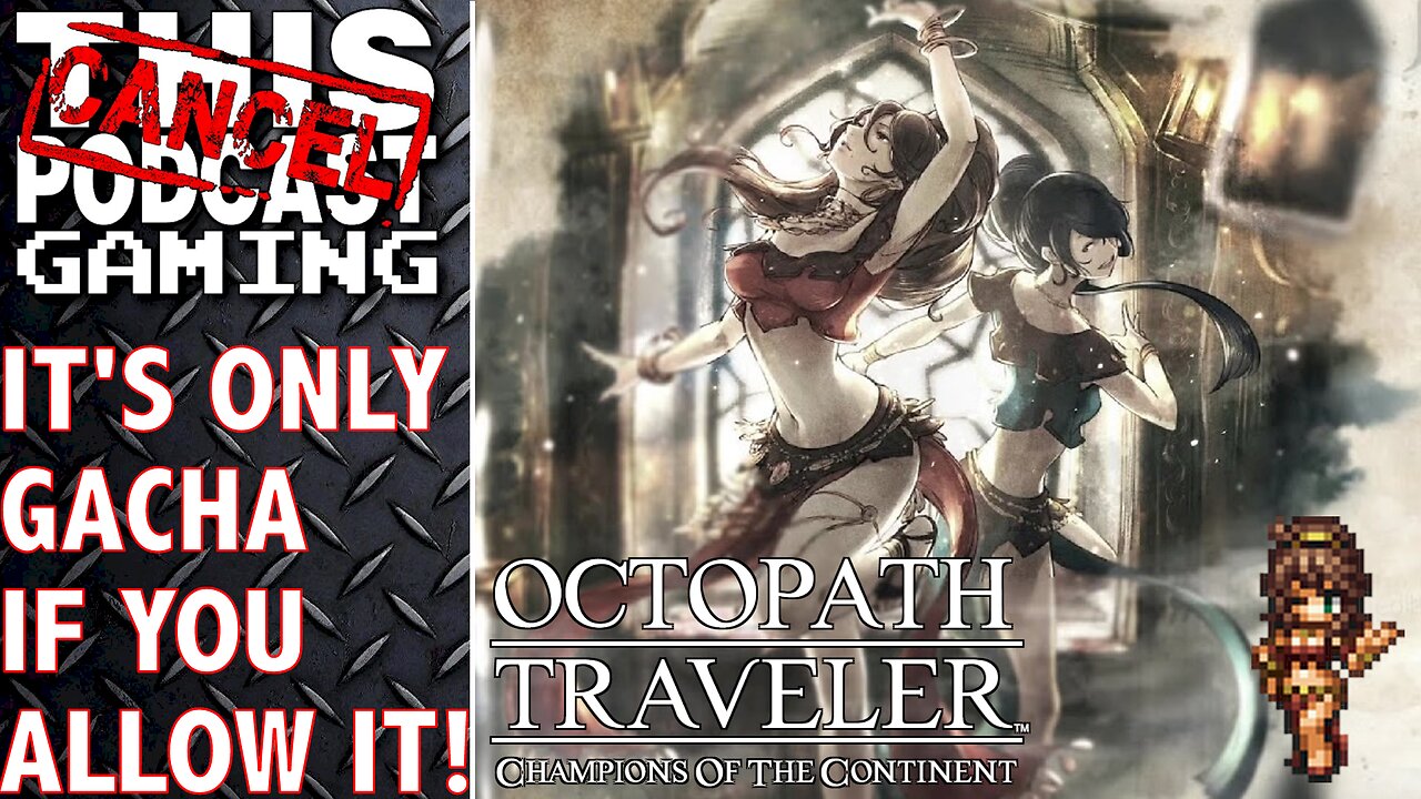 OCTOPATH TRAVELER: CHAMPIONS OF THE CONTINENT - It's Only Gacha If You Allow It! - CTP GAMING
