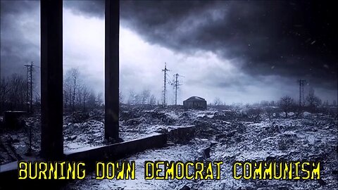 BURNING DOWN DEMOCRAT COMMUNISM