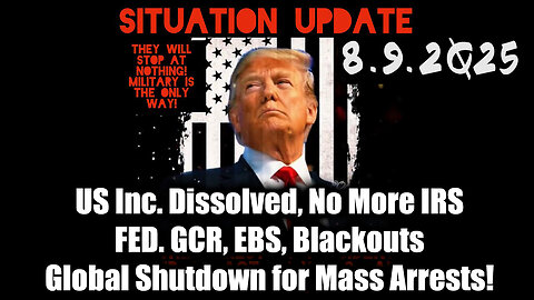 Siu 8.9.25.US Inc. Dissolved, No More IRS,FED. GCR, EBS, Blackouts;Global Shutdown for Mass Arrests