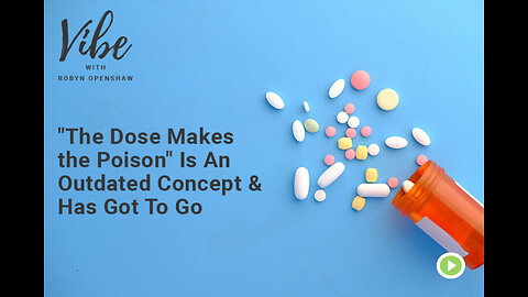 The Dose Makes the Poison" Is An Outdated Concept & Has Got To Go