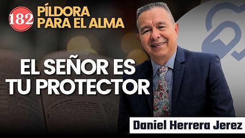 EL SEÑOR ES TU PROTECTOR I PILDORA DE LOS VIERNES 182 I DANIEL HERRERA JEREZ