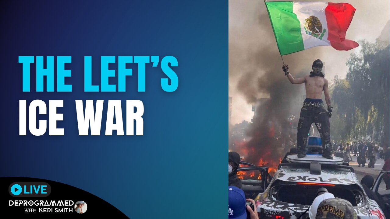 The Left's ICE War - LIVE Deprogrammed with Keri Smith
