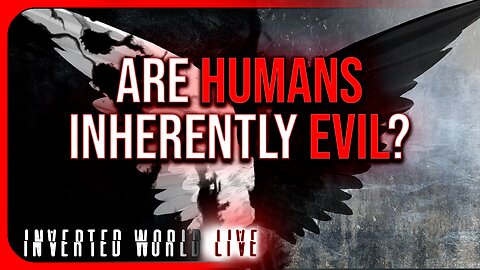 Are Humans Inherently Evil?
