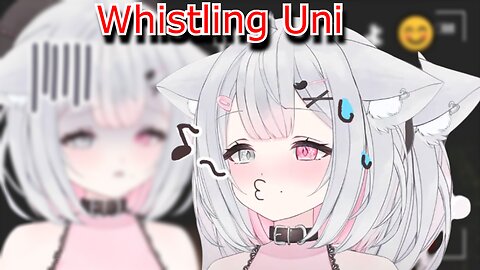 Silly vtuber Uni Kokoro and whistling