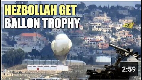 "Hezbollah Captures Israeli Spy Balloon, Attacks Base"