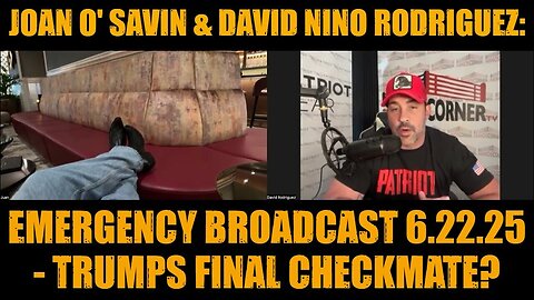 Joan O' Savin & David Nino Rodriguez: Emergency Broadcast 6.22.25 - Trumps Final CHECKMATE?