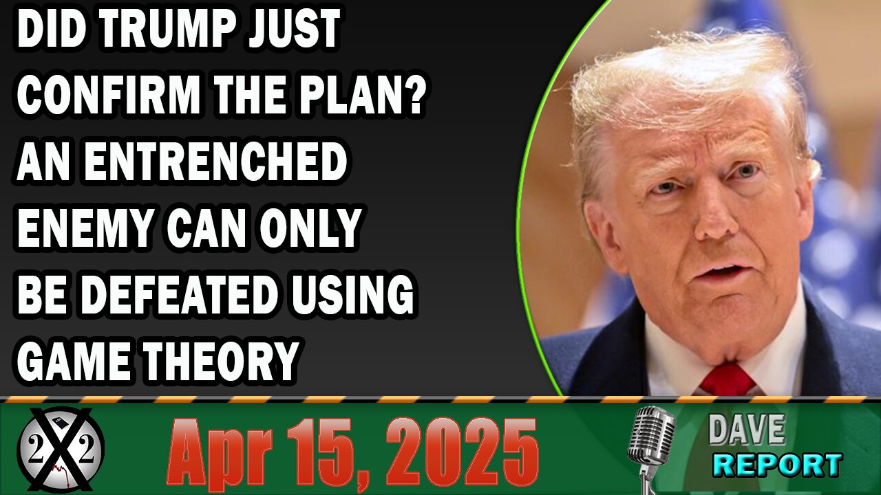 X22 Report - Did Trump Just Confirm The Plan? An Entrenched Enemy Can Only Be Defeated Using Game Theory