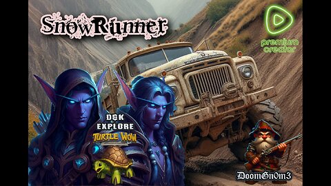 Adventures with DoomGnome: T-WoW with KulGnome, then SnowRunner Alaska!