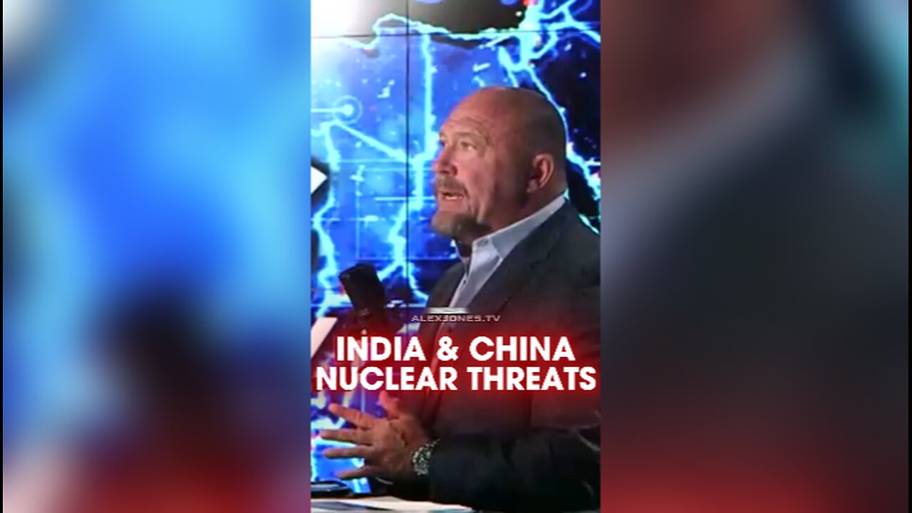Alex Jones: India & China Threatening To Nuke Each Other - 5/7/25