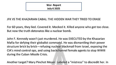 WAR REPORT - JULY 06 2025 - JFK VS THE KHAZARIAN CABAL
