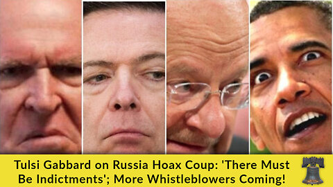 Tulsi Gabbard on Russia Hoax Coup: 'There Must Be Indictments'; More Whistleblowers Coming!