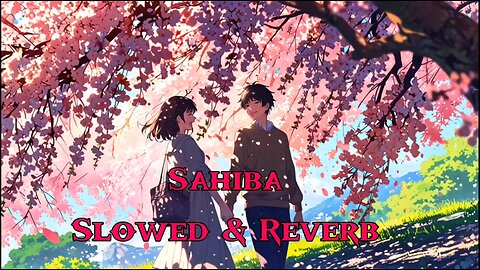 Sahiba Song Slowed & Reverb, Lofi, Lyrical | Aditya Rikhari