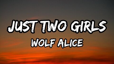 Wolf Alice – Just Two Girls (Lyrics)