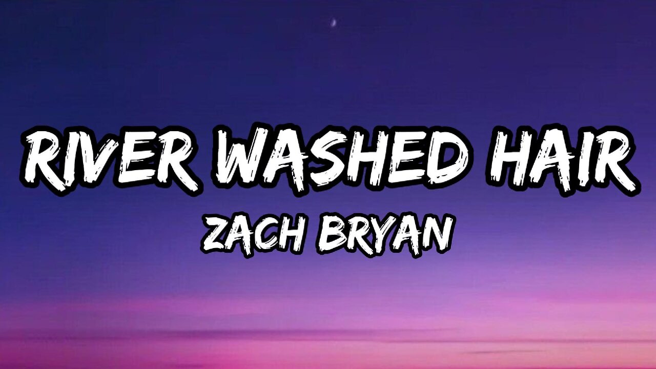 Zach Bryan - River Washed Hair (Lyrics)