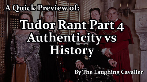 A Quick Preview of: Tudor Rant Part 4 (Authenticity vs History)