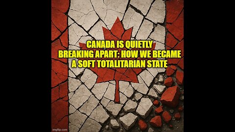 “Canada Is Quietly Breaking Apart: How We Became a Soft Totalitarian State”