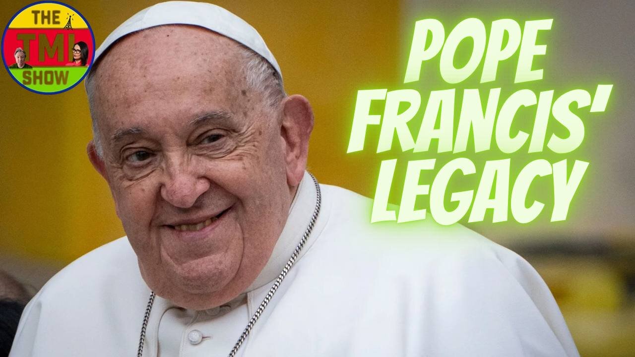 TMI Show Ep 125 FIXED : “Pope Francis’ Legacy: What Next?”