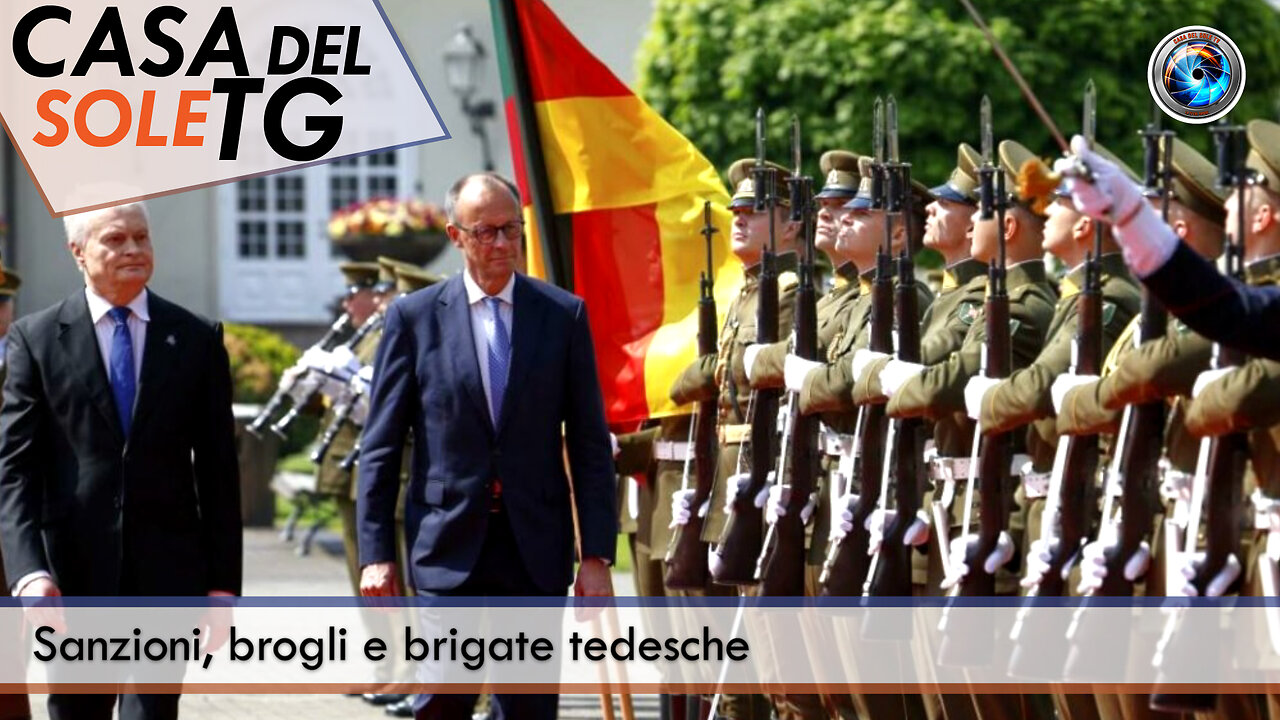 CasaDelSoleTG 23.05.25 - Sanzioni, brogli e brigate tedesche