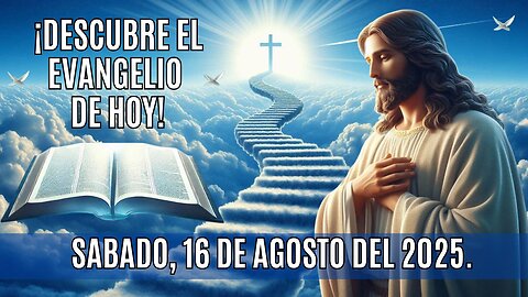 🙏✨¡Descubre el Evangelio de hoy Sábado, 16 de Agosto del 2025✨🙏
