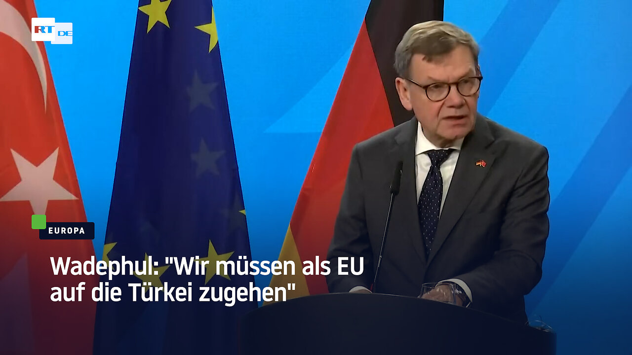 Wadephul: "Wir müssen als EU auf die Türkei zugehen"