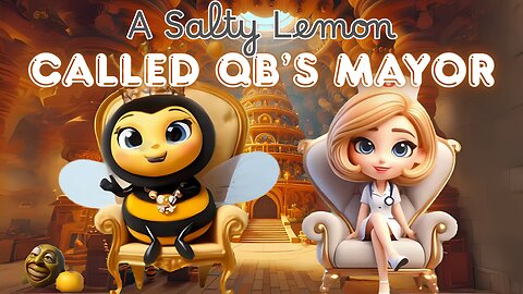 A Salty Lemon Called QueenBee's Mayor - SAY WHAT!!! 🤔
