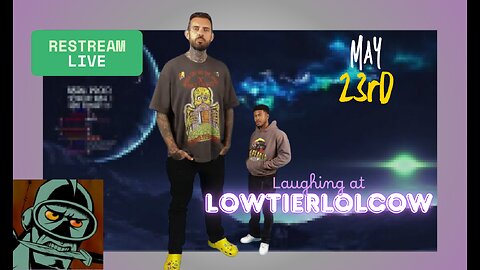 Laughing at Lowtiergod restream || May 23rd || Lowtierlolcow