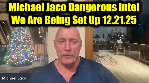 Michael Jaco Dangerous Intel 12.21.25 - We Are Being Set Up