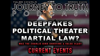 EP 386 | DEEPFAKES - POLITICAL THEATER - MARTIAL LAW | Was Charlie Kirk shooting a False Flag?