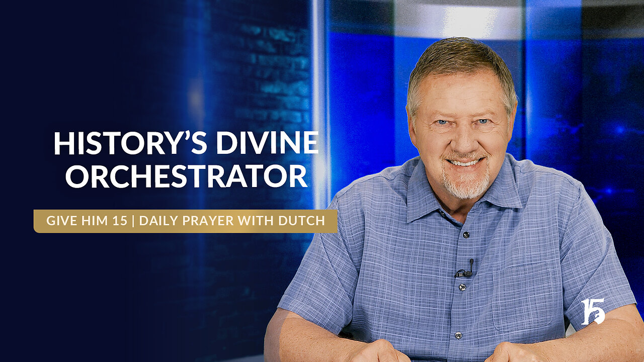 History’s Divine Orchestrator | Give Him 15: Daily Prayer with Dutch | April 11, 2025